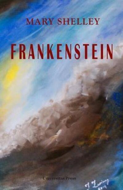 Frankenstein: Or, the Modern Prometheus - Mary Shelley - Books - Universitas Press - 9780995029125 - November 18, 2022