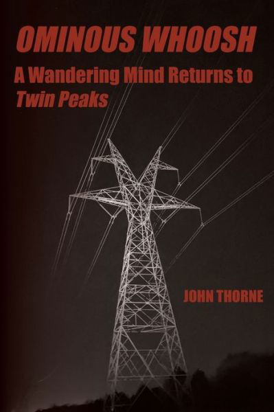 Ominous Whoosh: A Wandering Mind Returns to Twin Peaks - John Thorne - Books - John Thorne - 9780997108125 - August 20, 2022