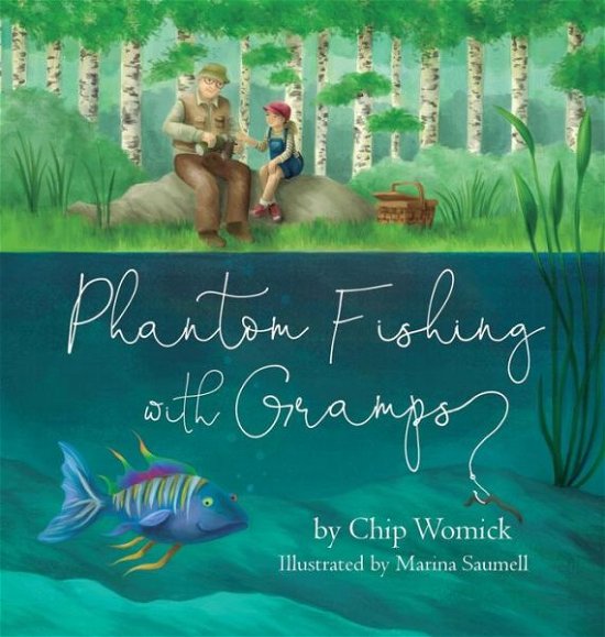 Chip Womick · Phantom Fishing with Gramps (Hardcover bog) (2018)
