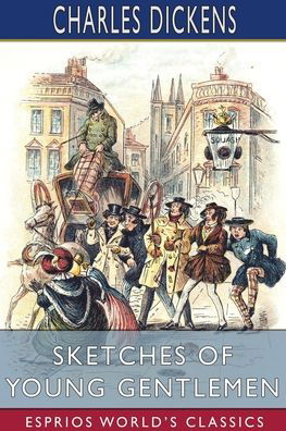 Sketches of Young Gentlemen (Esprios Classics) - Charles Dickens - Bøger - Blurb - 9781006531125 - 26. marts 2024