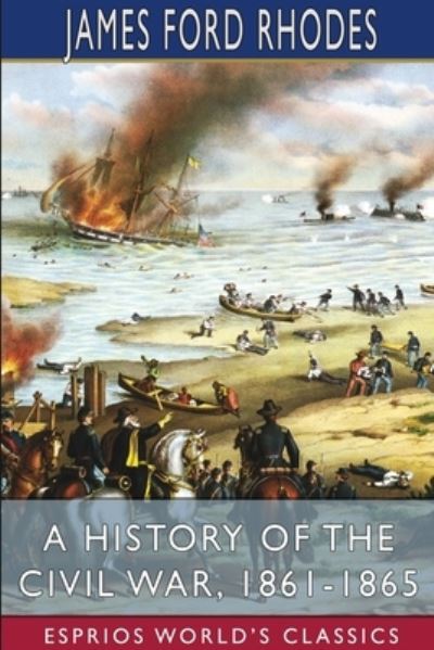 Cover for James Ford Rhodes · A History of the Civil War, 1861-1865 (Esprios Classics) (Paperback Book) (2025)