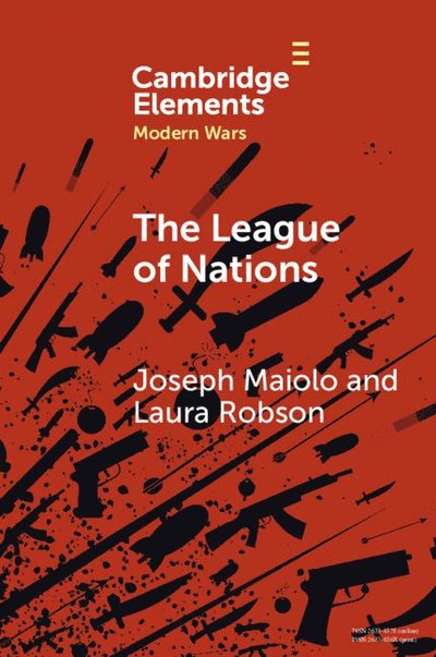 Cover for Maiolo, Joseph (King’s College London) · The League of Nations - Elements in Modern Wars (Paperback Book) (2025)