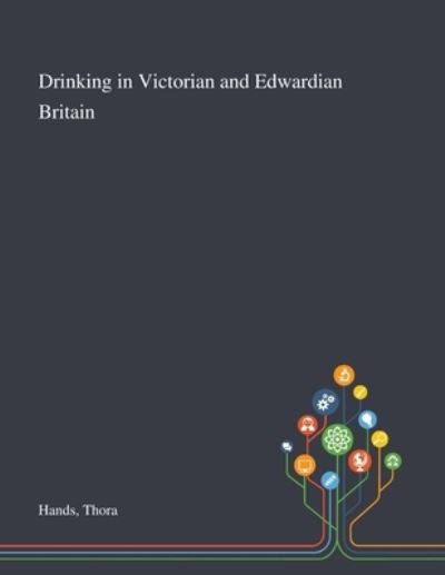 Cover for Thora Hands · Drinking in Victorian and Edwardian Britain (Paperback Book) (2020)