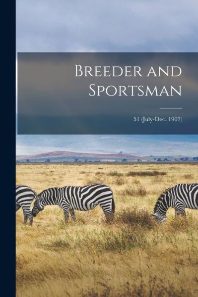 Cover for Anonymous · Breeder and Sportsman; 51 (July-Dec. 1907) (Paperback Book) (2021)