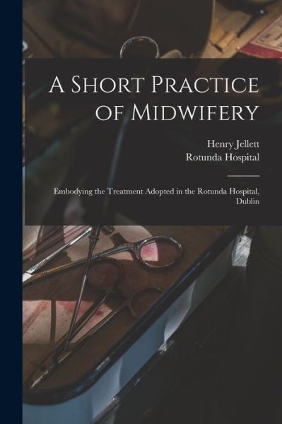 Cover for Henry 1872-1948 Jellett · A Short Practice of Midwifery [electronic Resource] (Paperback Book) (2021)