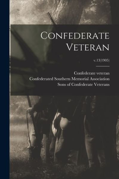 Cover for Tenn ) Confederate Veteran (Nashville · Confederate Veteran; v.13 (1905) (Taschenbuch) (2021)