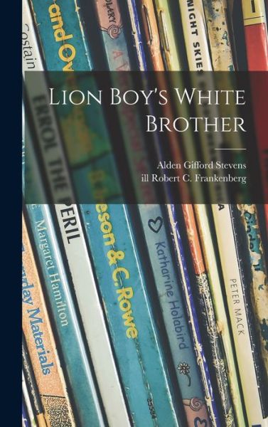 Cover for Alden Gifford 1886- Stevens · Lion Boy's White Brother (Innbunden bok) (2021)