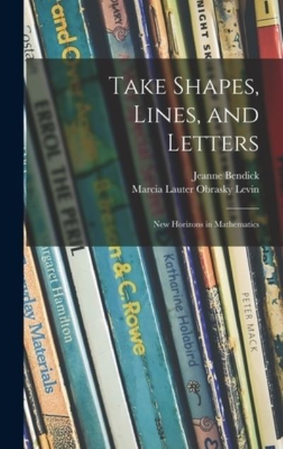 Cover for Jeanne Bendick · Take Shapes, Lines, and Letters; New Horizons in Mathematics (Hardcover Book) (2021)