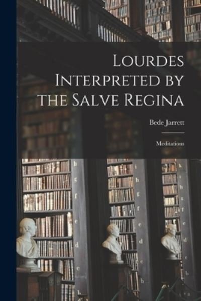 Cover for Bede 1881-1934 Jarrett · Lourdes Interpreted by the Salve Regina (Paperback Book) (2021)