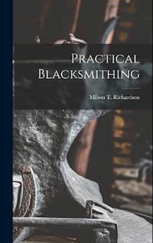 Cover for Milton T. Richardson · Practical Blacksmithing (Book) (2022)