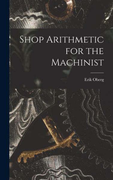 Cover for Erik Oberg · Shop Arithmetic for the Machinist (Bok) (2022)