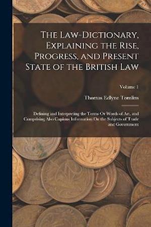 Law-Dictionary, Explaining the Rise, Progress, and Present State of the British Law - Thomas Edlyne Tomlins - Books - Creative Media Partners, LLC - 9781016978125 - October 27, 2022