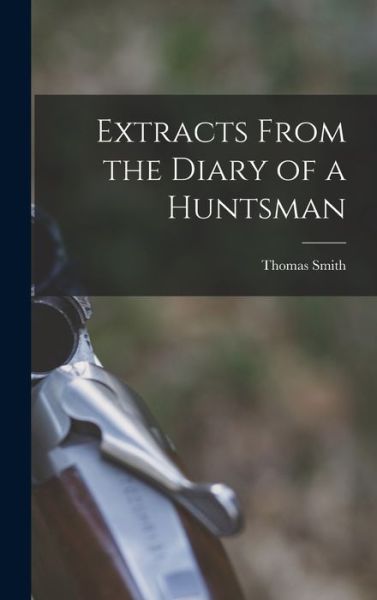 Cover for Thomas Smith · Extracts from the Diary of a Huntsman (Bok) (2022)