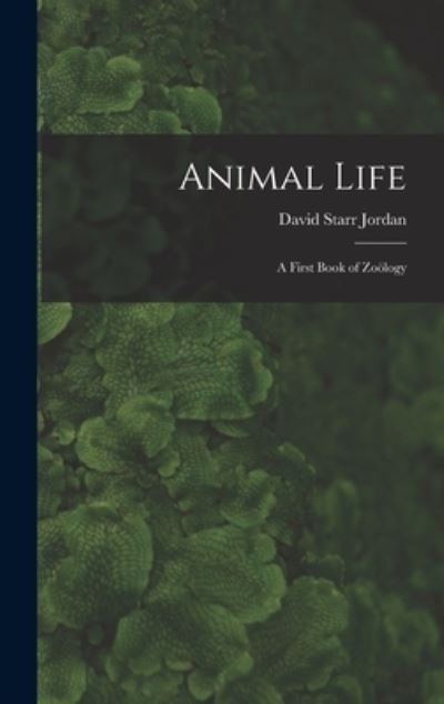 Cover for David Starr Jordan · Animal Life (Book) (2022)