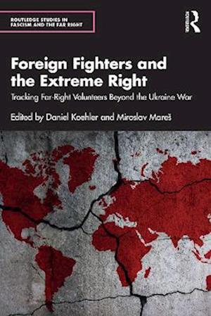 Cover for Foreign Fighters and the Extreme Right: Tracking Far-Right Volunteers Beyond the Ukraine War - Routledge Studies in Fascism and the Far Right (Paperback Book) (2025)