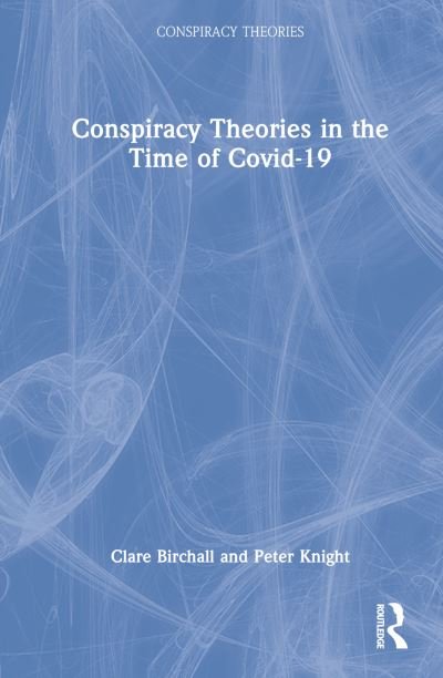 Cover for Birchall, Clare (King's College London, UK) · Conspiracy Theories in the Time of Covid-19 - Conspiracy Theories (Hardcover Book) (2022)