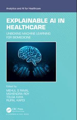 Explainable AI in Healthcare: Unboxing Machine Learning for Biomedicine - Analytics and AI for Healthcare -  - Books - Taylor & Francis Ltd - 9781032367125 - April 13, 2025