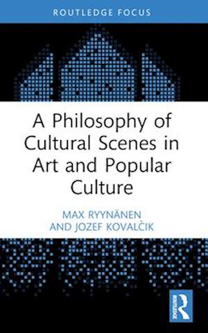 A Philosophy of Cultural Scenes in Art and Popular Culture - Routledge Focus on Art History and Visual Studies - Ryynanen, Max (Aalto University, Finland) - Books - Taylor & Francis Ltd - 9781032536125 - April 13, 2025