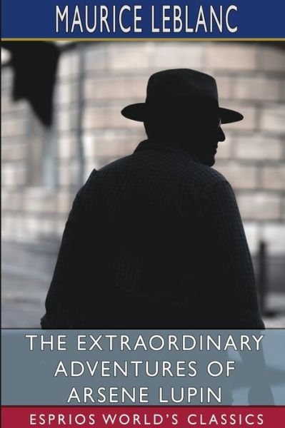 The Extraordinary Adventures of Arsene Lupin (Esprios Classics) - Maurice LeBlanc - Bücher - Blurb - 9781034363125 - 20. März 2024
