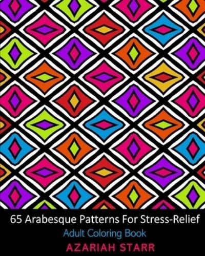 Cover for Azariah Starr · 65 Arabesque Patterns For Stress-Relief (Paperback Book) (2024)