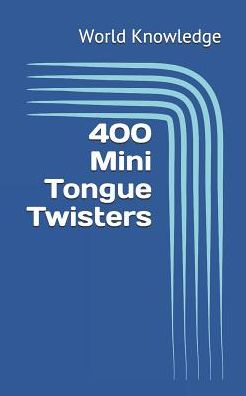 Cover for World Knowledge · 400 Mini Tongue Twisters (Paperback Book) (2019)