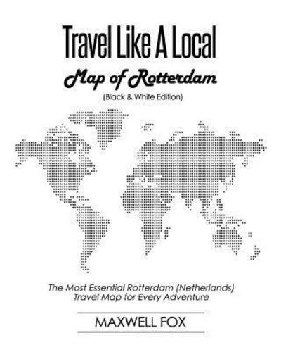 Cover for Maxwell Fox · Travel Like a Local - Map of Rotterdam (Paperback Book) [Black And White edition] (2019)