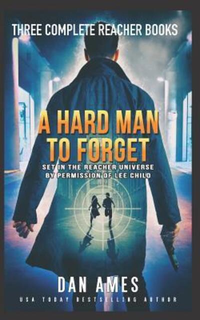 Cover for Dan Ames · A HARD MAN TO FORGET : The Jack Reacher Cases Complete Books #1, #2 &amp; #3 (Paperback Book) (2019)