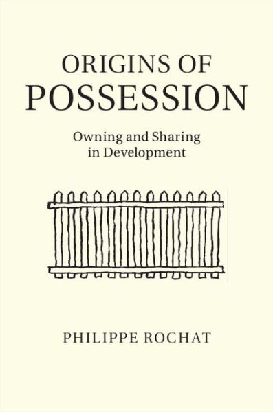 Cover for Rochat, Philippe (Emory University, Atlanta) · Origins of Possession: Owning and Sharing in Development (Hardcover Book) (2014)