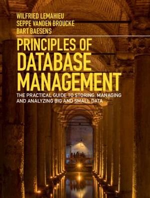 Cover for Lemahieu, Wilfried (KU Leuven, Belgium) · Principles of Database Management: The Practical Guide to Storing, Managing and Analyzing Big and Small Data (Innbunden bok) (2018)