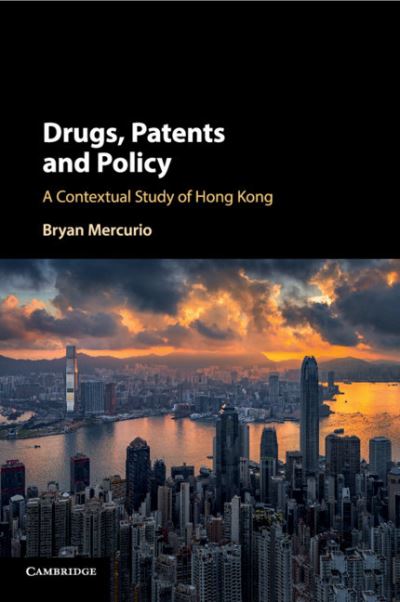 Cover for Mercurio, Bryan (The Chinese University of Hong Kong) · Drugs, Patents and Policy: A Contextual Study of Hong Kong (Paperback Book) (2019)