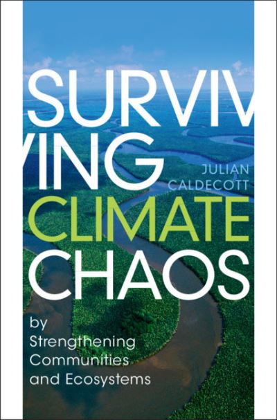 Cover for Julian Caldecott · Surviving Climate Chaos: by Strengthening Communities and Ecosystems (Hardcover Book) (2021)