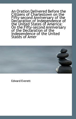 Cover for Edward Everett · An Oration Delivered Before the Citizens of Charlestown on the Fifty-second Anniversary of the Decla (Taschenbuch) (2009)