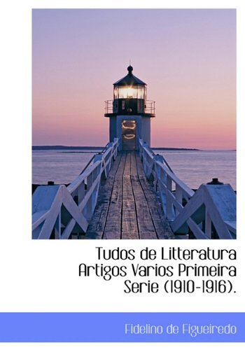 Cover for Fidelino De Figueiredo · Tudos De Litteratura Artigos Varios Primeira Serie (1910-1916). (Hardcover Book) (2009)