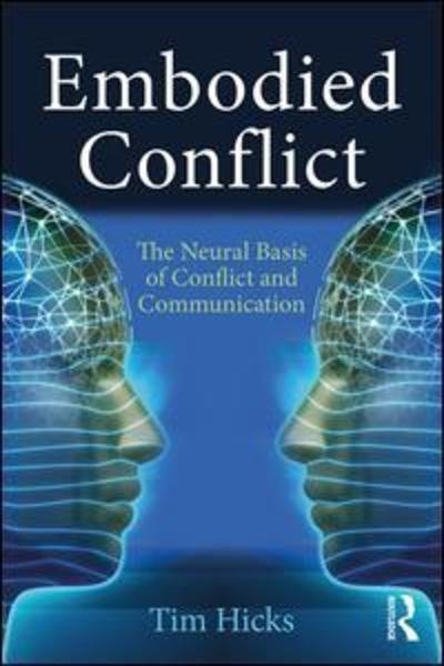 Embodied Conflict: The Neural Basis of Conflict and Communication - Tim Hicks - Bøker - Taylor & Francis Ltd - 9781138087125 - 11. april 2018