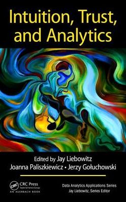 Cover for Jay Liebowitz · Intuition, Trust, and Analytics - Data Analytics Applications (Hardcover Book) (2017)