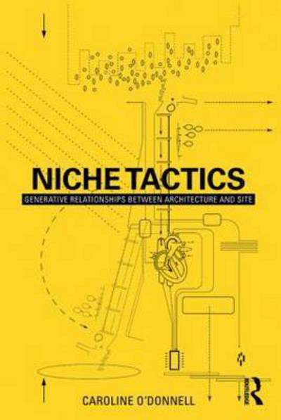 Cover for Caroline O'Donnell · Niche Tactics: Generative Relationships Between Architecture and Site (Paperback Book) (2015)