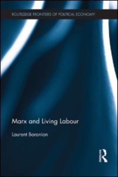 Cover for Laurent Baronian · Marx and Living Labour - Routledge Frontiers of Political Economy (Paperback Book) (2015)