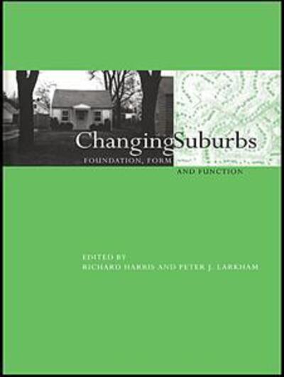 Cover for R Harris · Changing Suburbs: Foundation, Form and Function - Planning, History and Environment Series (Paperback Book) (2016)