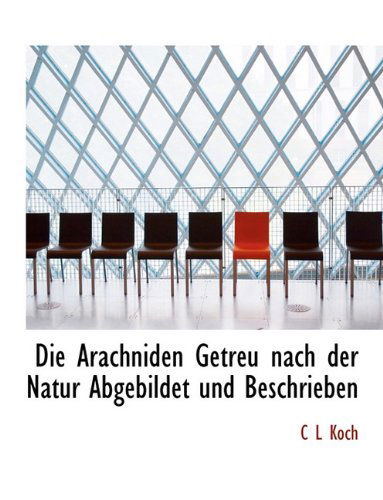 Cover for C L Koch · Die Arachniden Getreu Nach Der Natur Abgebildet Und Beschrieben (Paperback Book) [German edition] (2010)