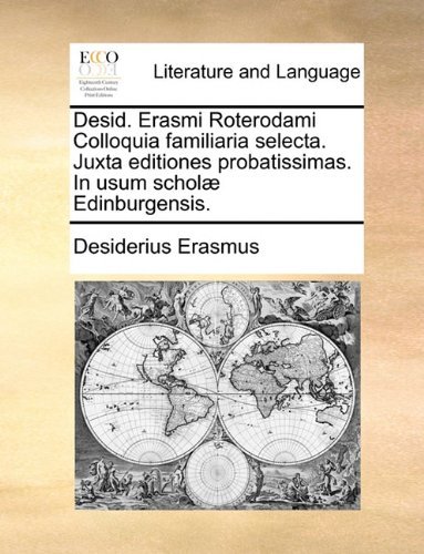 Cover for Desiderius Erasmus · Desid. Erasmi Roterodami Colloquia Familiaria Selecta. Juxta Editiones Probatissimas. in Usum Scholæ Edinburgensis. (Paperback Bog) [Latin edition] (2010)