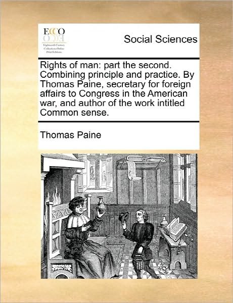 Cover for Thomas Paine · Rights of Man: Part the Second. Combining Principle and Practice. by Thomas Paine, Secretary for Foreign Affairs to Congress in the a (Pocketbok) (2010)
