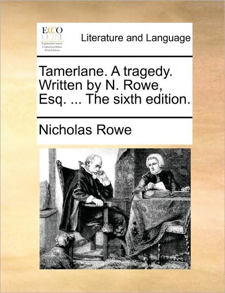 Cover for Nicholas Rowe · Tamerlane. a Tragedy. Written by N. Rowe, Esq. ... the Sixth Edition. (Paperback Book) (2010)