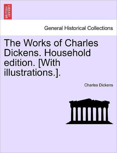 Cover for Charles Dickens · The Works of Charles Dickens. Household Edition. [with Illustrations.]. (Paperback Book) (2011)