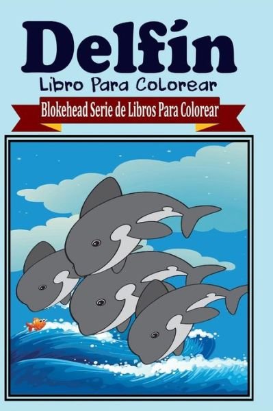 Cover for El Blokehead · Delfin Libro Para Colorear (Paperback Book) (2020)