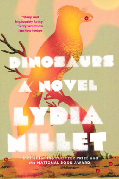 Cover for Lydia Millet · Dinosaurs: A Novel (Taschenbuch) (2023)