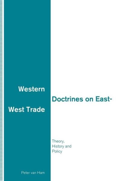 Cover for Peter Van Ham · Western Doctrines on East-West Trade: Theory, History and Policy (Pocketbok) [1st ed. 1992 edition] (1992)