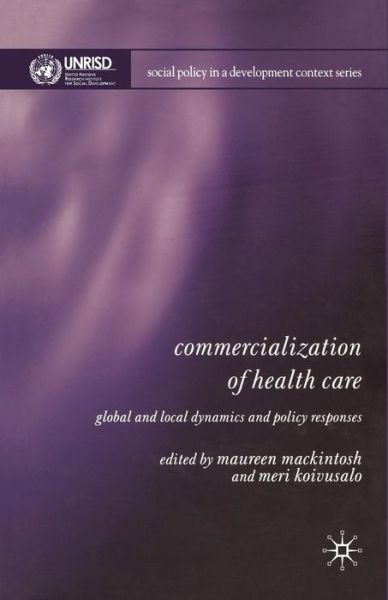 Commercialization of Health Care: Global and Local Dynamics and Policy Responses - Social Policy in a Development Context (Paperback Book) [1st ed. 2005 edition] (2005)