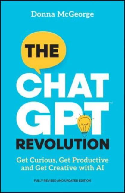 Cover for McGeorge, Donna (www.donnamcgeorge.com) · The ChatGPT Revolution: Get Curious, Get Productive and Get Creative with AI (Pocketbok) (2024)