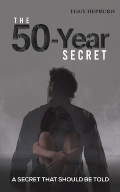 Cover for Eggy Hepburn · The 50-Year Secret: A Secret That Should Be Told (Paperback Book) (2021)