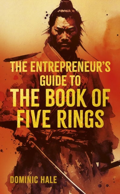 Cover for Dominic Hale · The Entrepreneur's Guide to the Book of Five Rings - Ancient Wisdom for Modern Business (Hardcover Book) (2024)